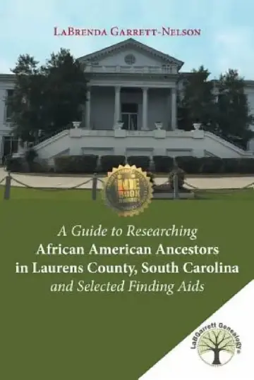 Cover of A Guide to Researching African American Ancestors in Laurens County, South Carolina and Selected Finding Aids