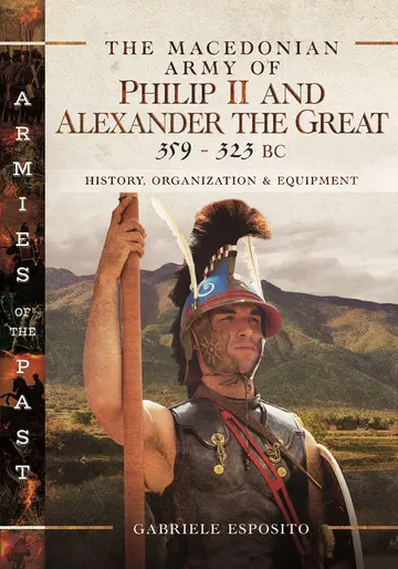 Cover of The Macedonian Army of Philip II and Alexander the Great, 359-323 BC