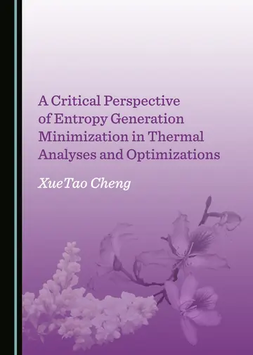 Cover of A Critical Perspective of Entropy Generation Minimization in Thermal Analyses and Optimizations