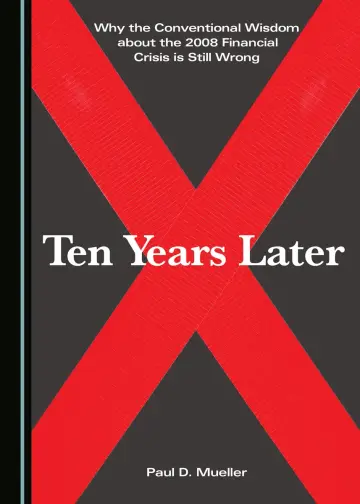 Cover of Why the Conventional Wisdom about the 2008 Financial Crisis is Still Wrong