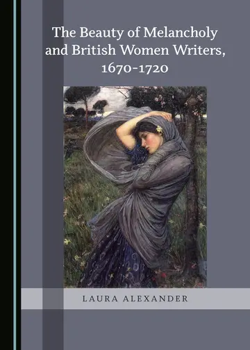 Cover of The Beauty of Melancholy and British Women Writers, 1670-1720