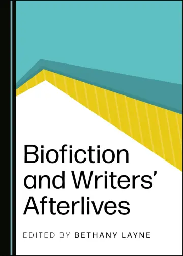 Cover of Biofiction and Writers’ Afterlives