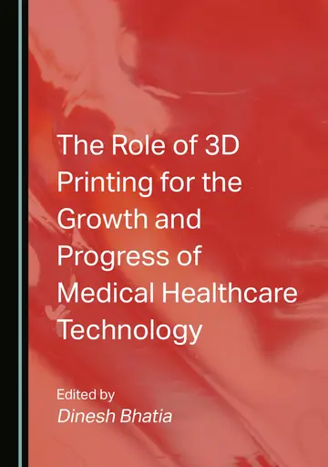 Cover of The Role of 3D Printing for the Growth and Progress of Medical Healthcare Technology