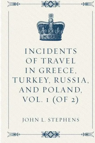 Cover of Incidents of Travel in Greece, Turkey, Russia, and Poland, Vol. 1