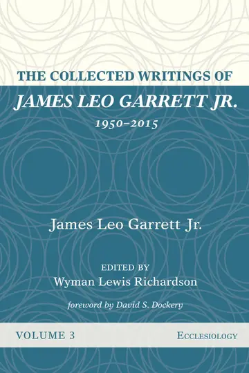 Cover of The Collected Writings of James Leo Garrett Jr., 1950-2015