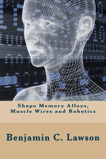 Cover of Shape Memory Alloys, Muscle Wires and Robotics