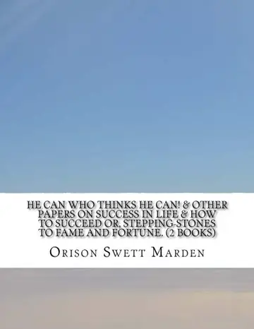 Cover of He Can Who Thinks He Can! & Other Papers on Success in Life / How to Succeed Or, Stepping-stones to Fame and Fortune