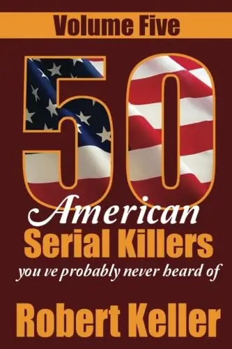 Cover of 50 American Serial Killers You?ve Probably Never Heard of Volume 5