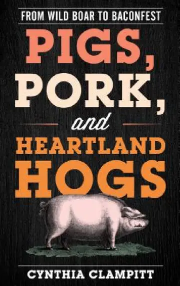 Cover of Pigs, Pork, and Heartland Hogs