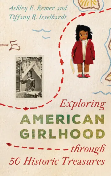 Cover of Exploring American Girlhood through 50 Historic Treasures