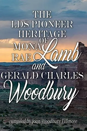 Cover of The LDS Pioneer Heritage of Mona Rae Lamb and Gerald Charles Woodbury