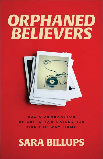Cover of Orphaned Believers - How a Generation of Christian Exiles Can Find the Way Home