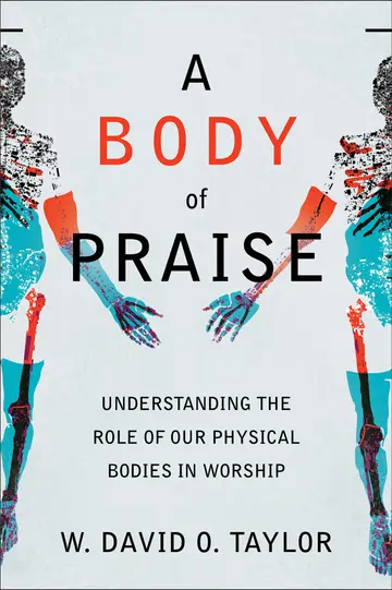 Cover of Body of Praise - Understanding the Role of Our Physical Bodies in Worship