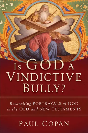 Cover of Is God a Vindictive Bully? - Reconciling Portrayals of God in the Old and New Testaments