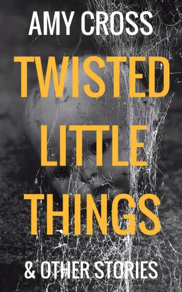 Cover of Twisted Little Things and Other Stories