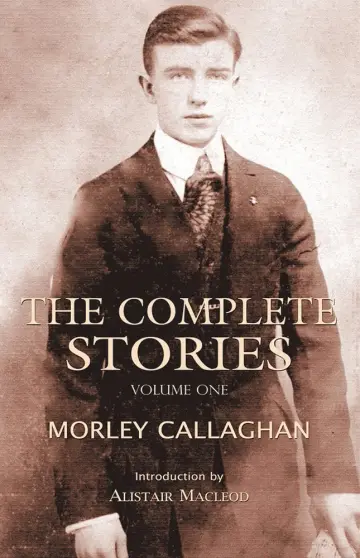 Cover of The Complete Stories of Morley Callaghan, Volume One