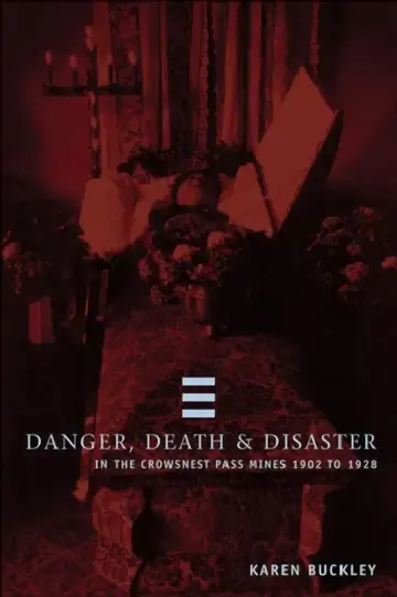 Cover of Danger, Death, and Disaster in the Crowsnest Pass Mines 1902-1928