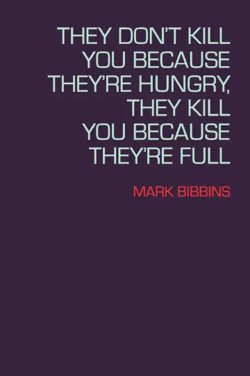 Cover of They Don't Kill You Because They're Hungry, They Kill You Because They're Full