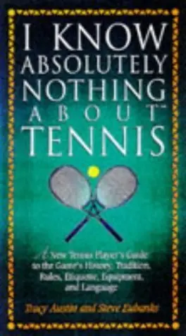 Cover of I Know Absolutely Nothing About Tennis