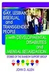 Cover of Gay, Lesbian, Bisexual, and Transgender People with Developmental Disabilities and Mental Retardation