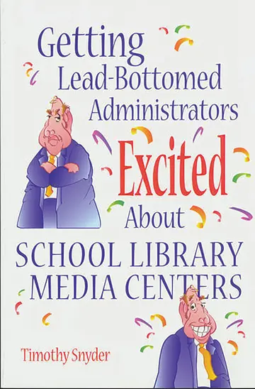 Cover of Getting Lead-Bottomed Administrators Excited About School Library Media Centers