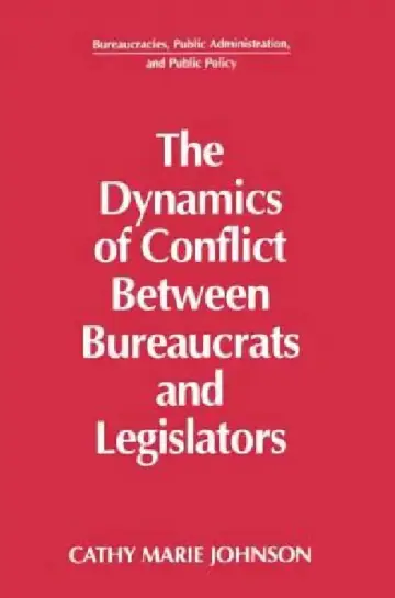 Cover of The Dynamics of Conflict Between Bureaucrats and Legislators