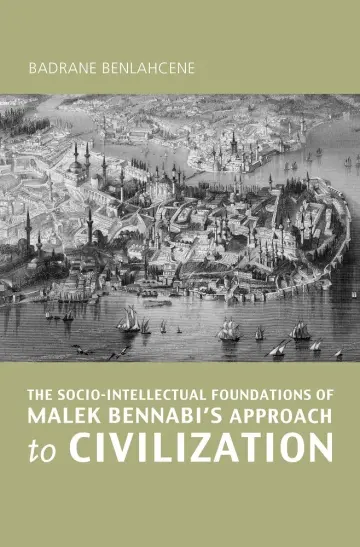 Cover of The Socio-Intellectual Foundations of Malek Bennabi's Approach to Civilization