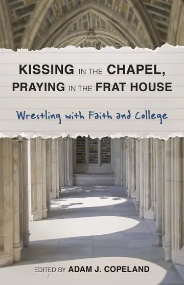 Cover of Kissing in the Chapel, Praying in the Frat House