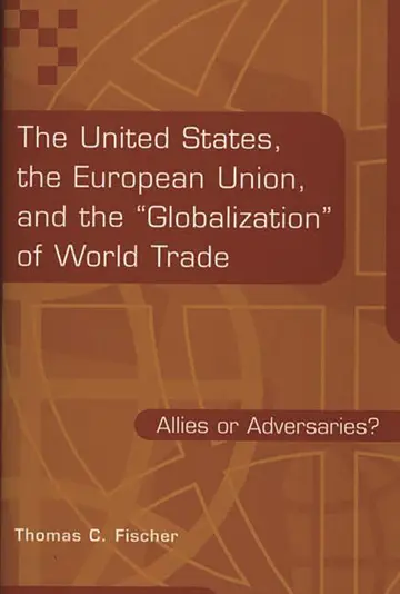 Cover of The United States, the European Union, and the Globalization of World Trade