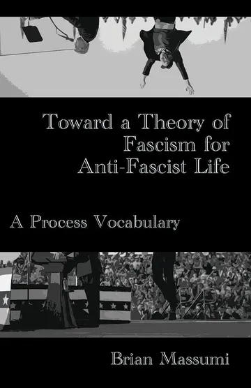 Cover of Toward a Theory of Fascism for Anti-Fascist Life