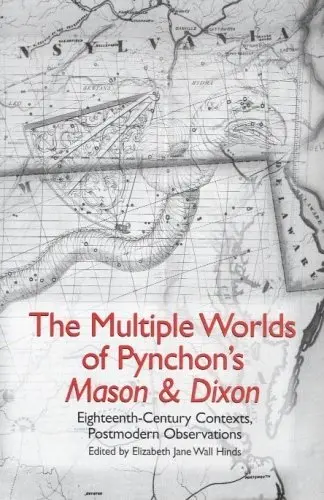 Cover of The Multiple Worlds of Pynchon`s Mason & Dixon – Eighteenth–Century Contexts, Postmodern Observations
