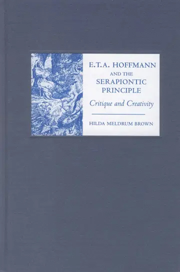 Cover of E. T. A. Hoffmann and the Serapiontic Principle – Critique and Creativity