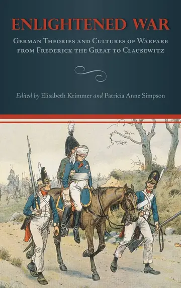 Cover of Enlightened War – German Theories and Cultures of Warfare from Frederick the Great to Clausewitz