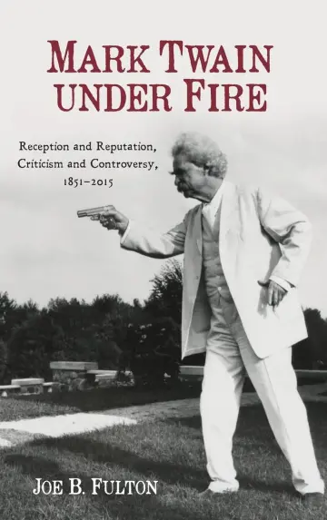 Cover of Mark Twain under Fire – Reception and Reputation, Criticism and Controversy, 1851–2015