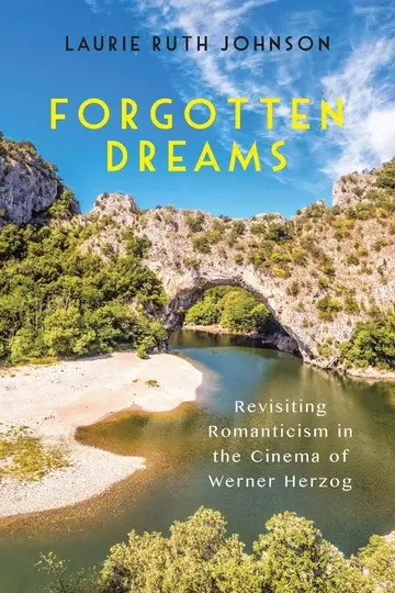 Cover of Forgotten Dreams – Revisiting Romanticism in the Cinema of Werner Herzog