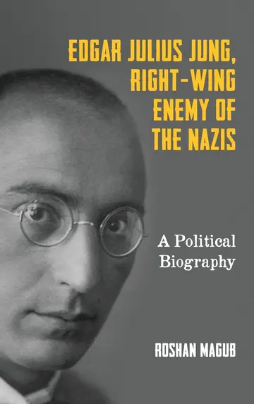 Cover of Edgar Julius Jung, Right–Wing Enemy of the Nazis – A Political Biography