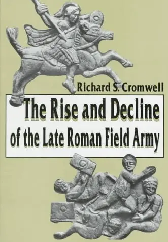 Cover of The Rise and Decline of the Late Roman Field Army