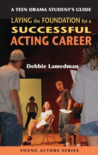 Cover of A Teen Drama Student's Guide to Laying the Foundation for a Successful Acting Career