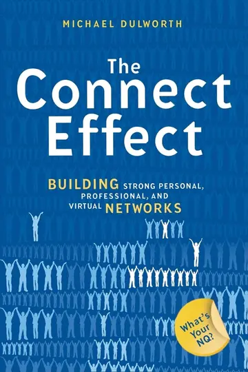Cover of The Connect Effect. Building Strong Personal, Professional, and Virtual Networks