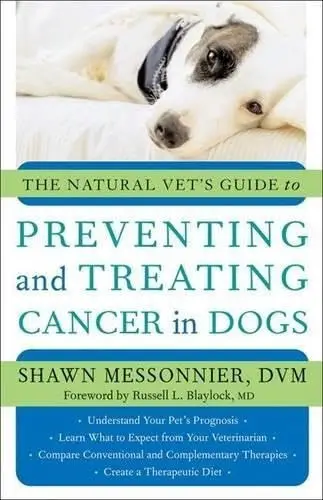 Cover of The Natural Vet's Guide to Preventing and Treating Cancer in Dogs