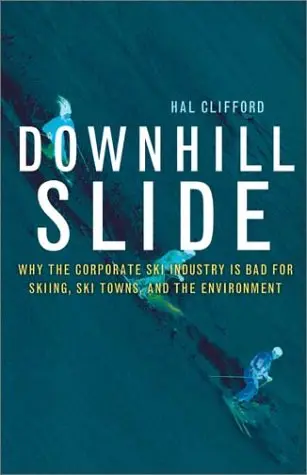 Cover of Downhill Slide – Why the Corporate Ski Industry is Bad for Skiing, Ski Towns, & the Environment