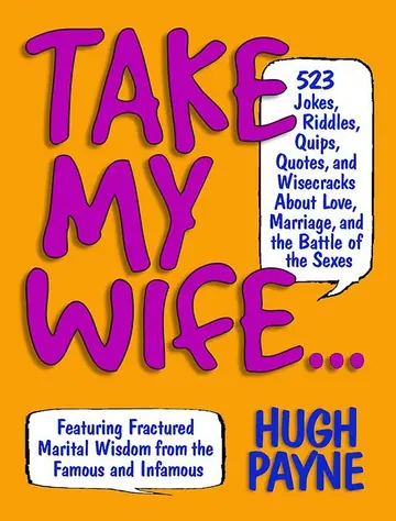 Cover of Take My Wife? 523 Jokes, Riddles, Quips, Quotes and Wisecracks About Love, Marriage, and the Battle
