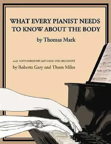 Cover of What Every Pianist Needs to Know about the Body
