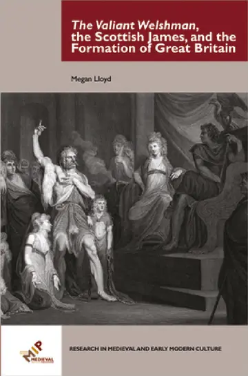 Cover of The Valiant Welshman, the Scottish James, and the Formation of Great Britain