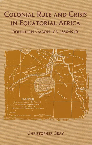 Cover of Colonial Rule and Crisis in Equatorial Africa – Southern Gabon, c. 1850–1940