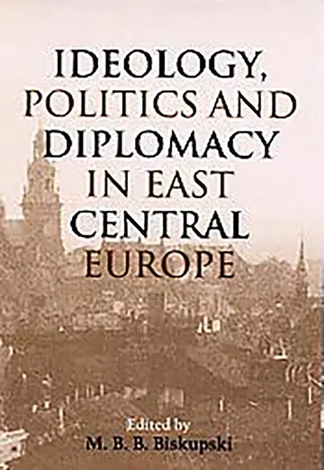 Cover of Ideology, Politics and Diplomacy in East Central Europe