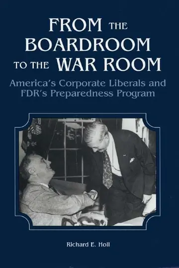 Cover of From the Boardroom to the War Room – America`s Corporate Liberals and FDR`s Preparedness Program