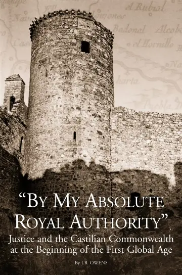 Cover of "By My Absolute Royal Authority" – Justice and the Castilian Commonwealth at the Beginning of the First Global Age