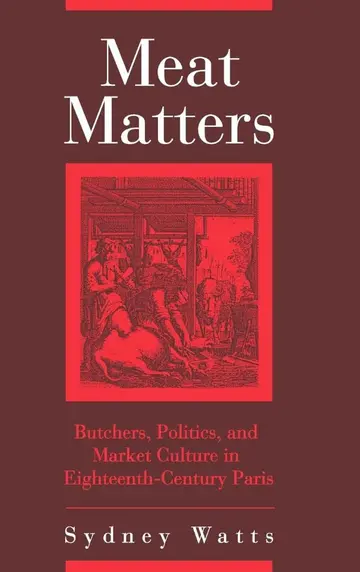 Cover of Meat Matters – Butchers, Politics, and Market Culture in Eighteenth–Century Paris