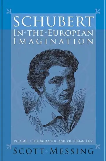 Cover of Schubert in the European Imagination, Volume 1 – The Romantic and Victorian Eras